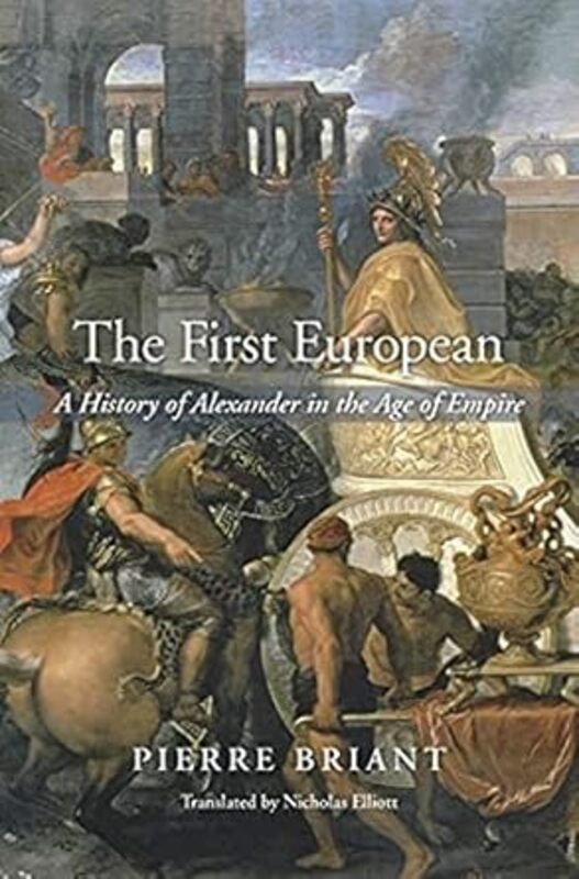 The First European A History Of Alexander In The Age Of Empire